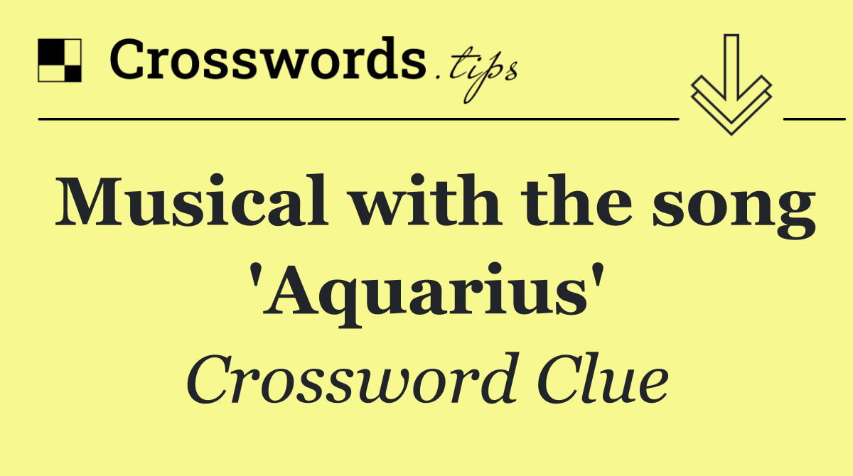 Musical with the song 'Aquarius'