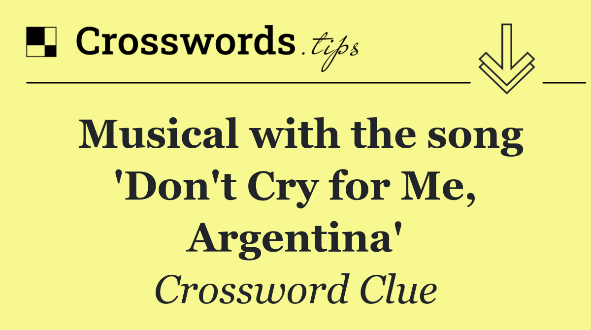 Musical with the song 'Don't Cry for Me, Argentina'