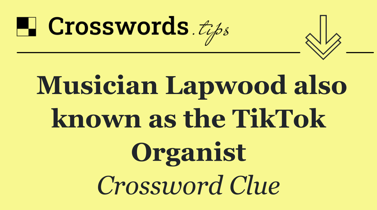 Musician Lapwood also known as the TikTok Organist
