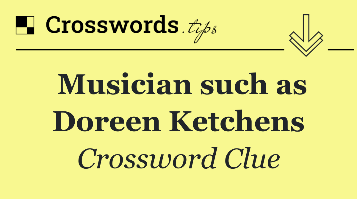 Musician such as Doreen Ketchens