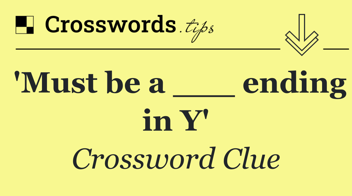 'Must be a ___ ending in Y'