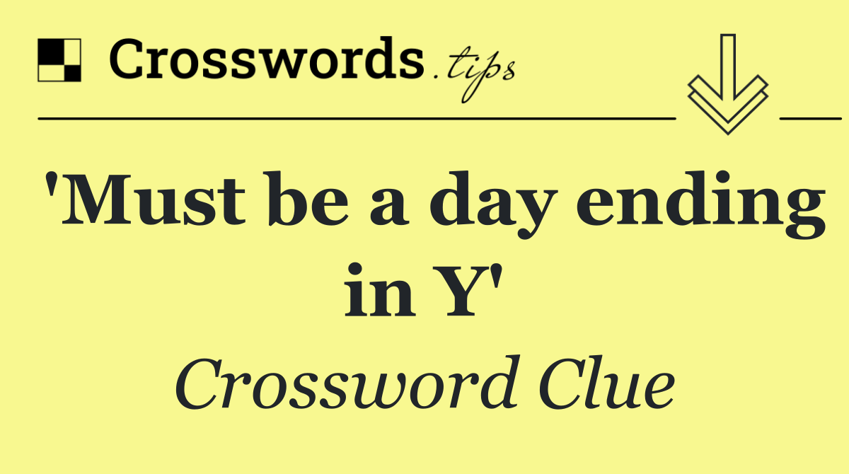 'Must be a day ending in Y'