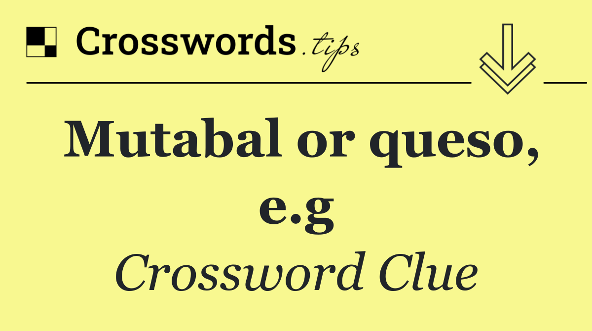 Mutabal or queso, e.g