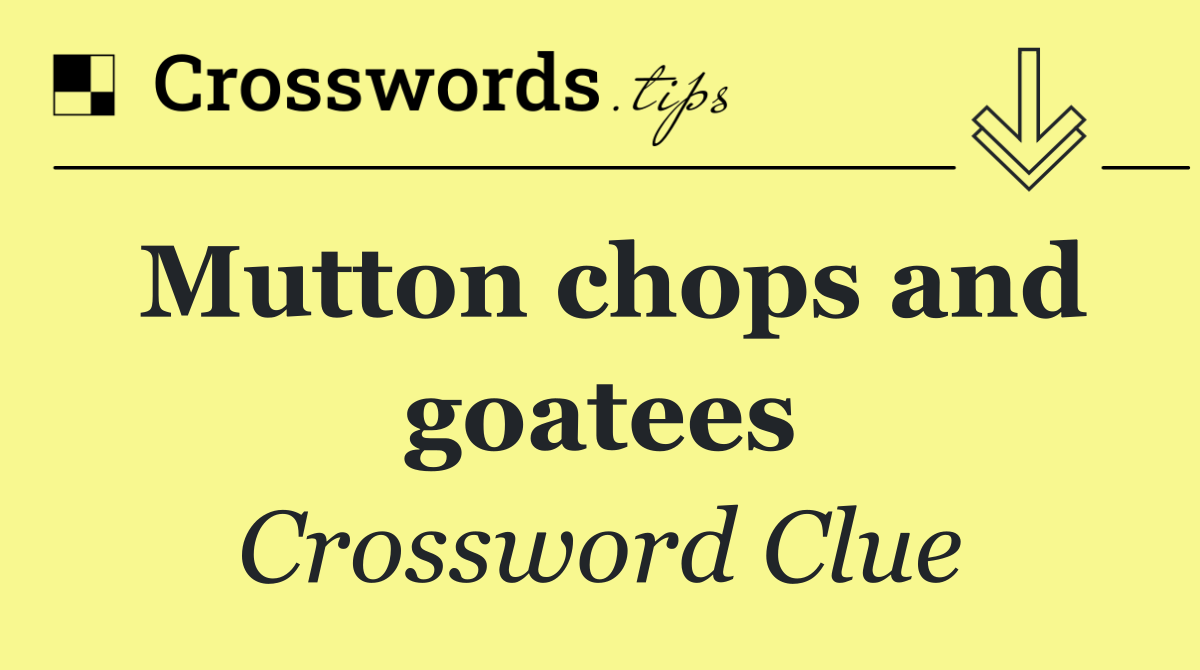 Mutton chops and goatees