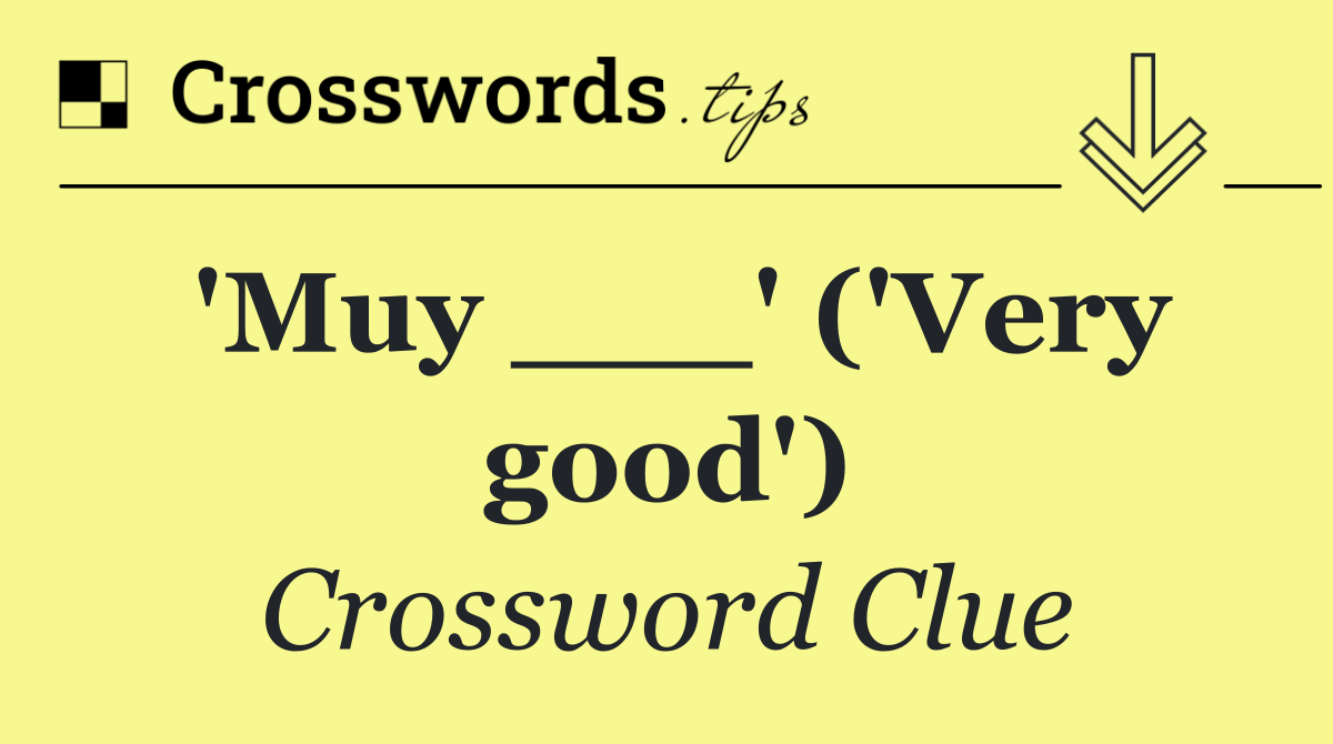 'Muy ___' ('Very good')