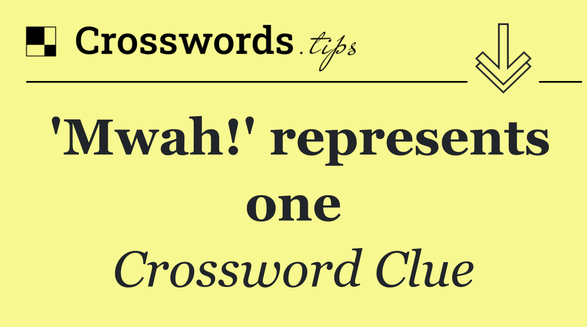 'Mwah!' represents one