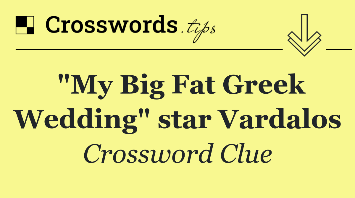 "My Big Fat Greek Wedding" star Vardalos