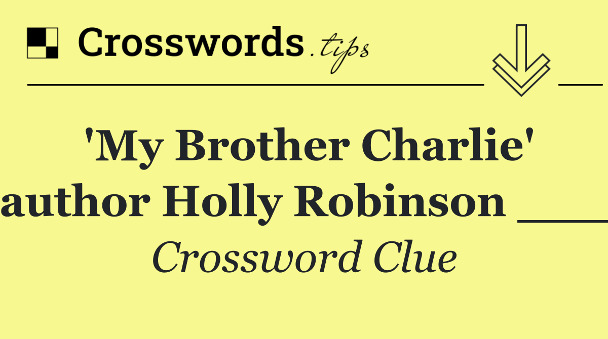 'My Brother Charlie' author Holly Robinson ___
