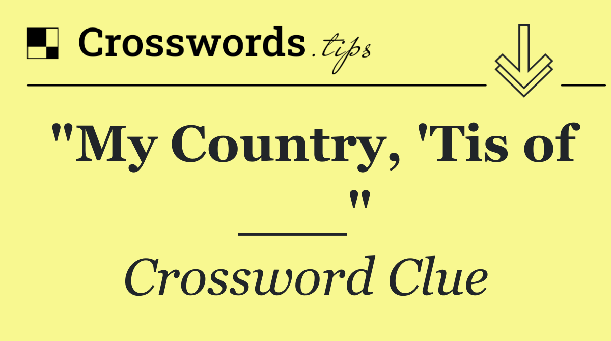 "My Country, 'Tis of ___"