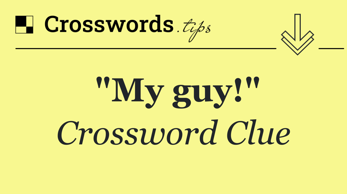 "My guy!"