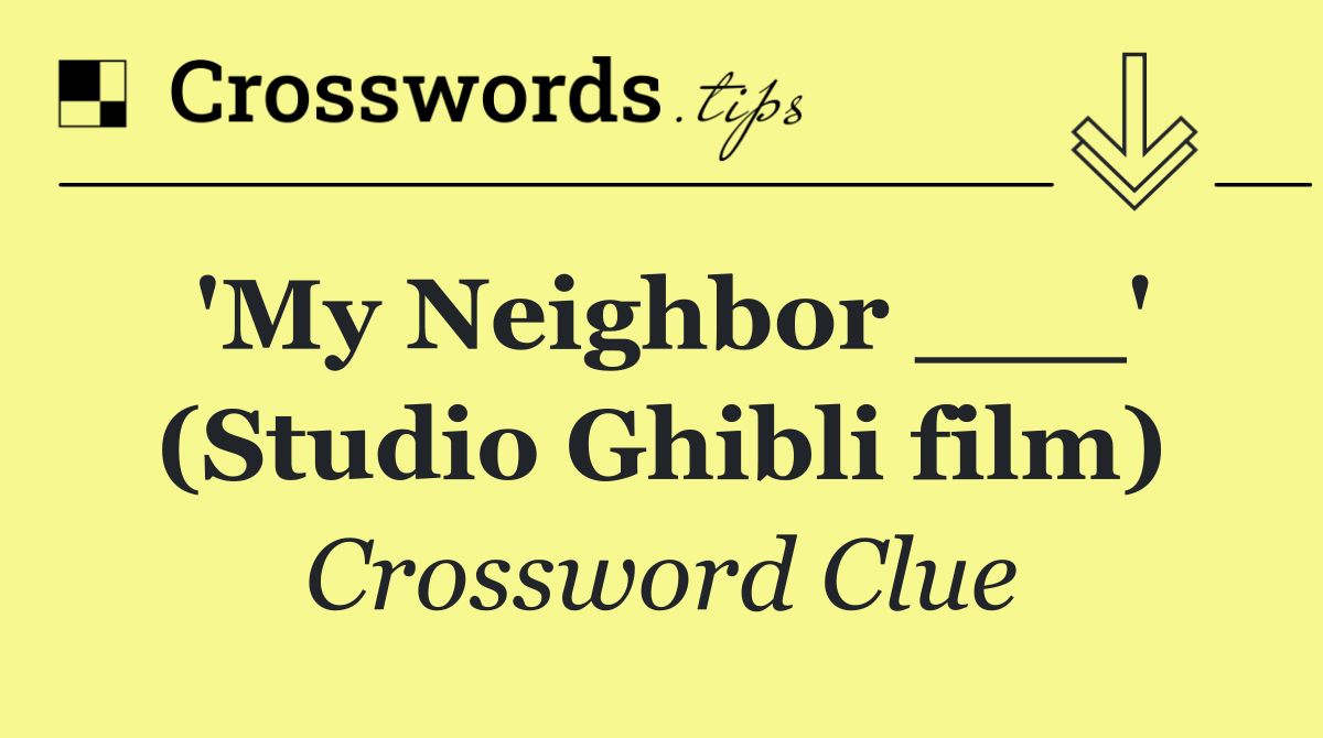 'My Neighbor ___' (Studio Ghibli film)