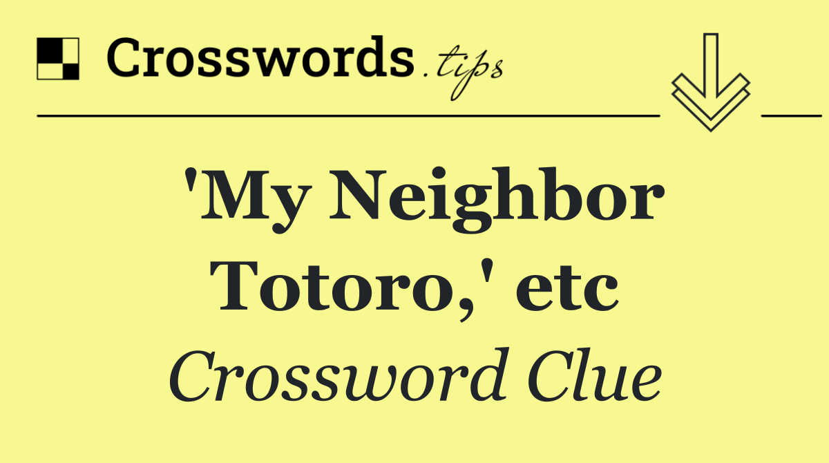 'My Neighbor Totoro,' etc