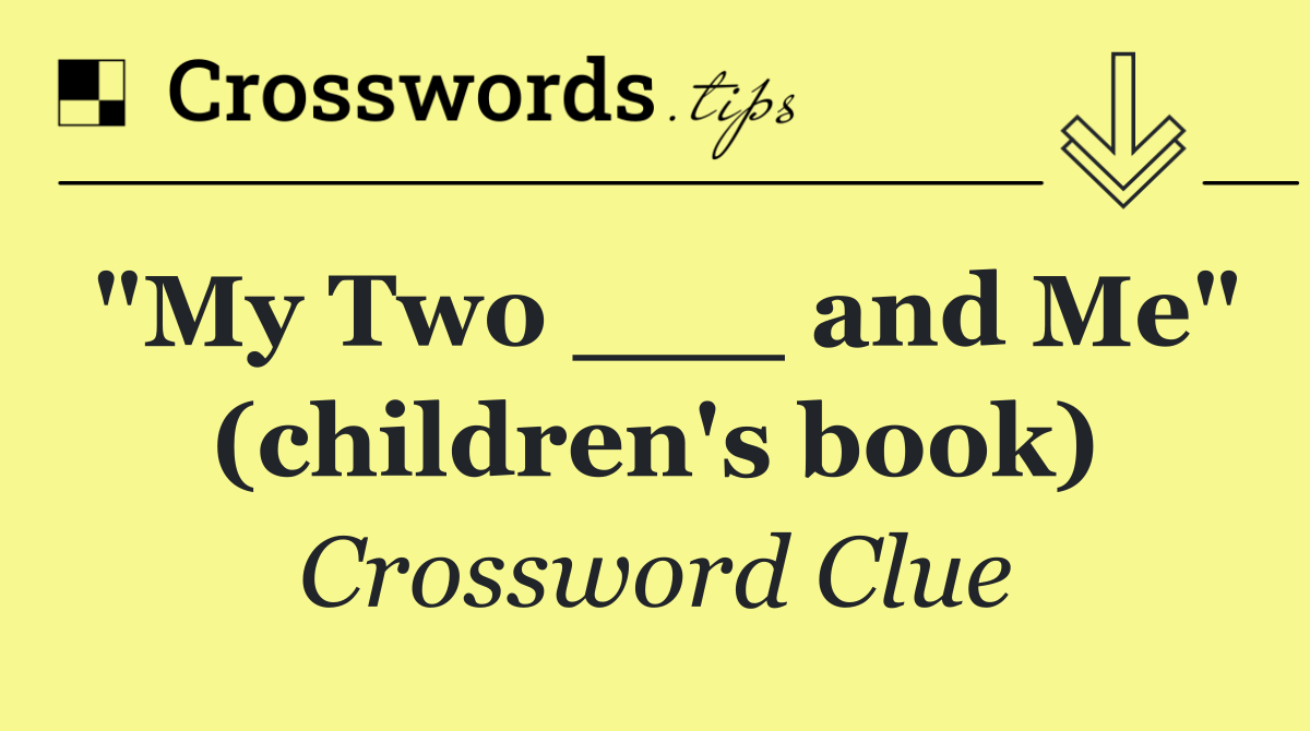 "My Two ___ and Me" (children's book)