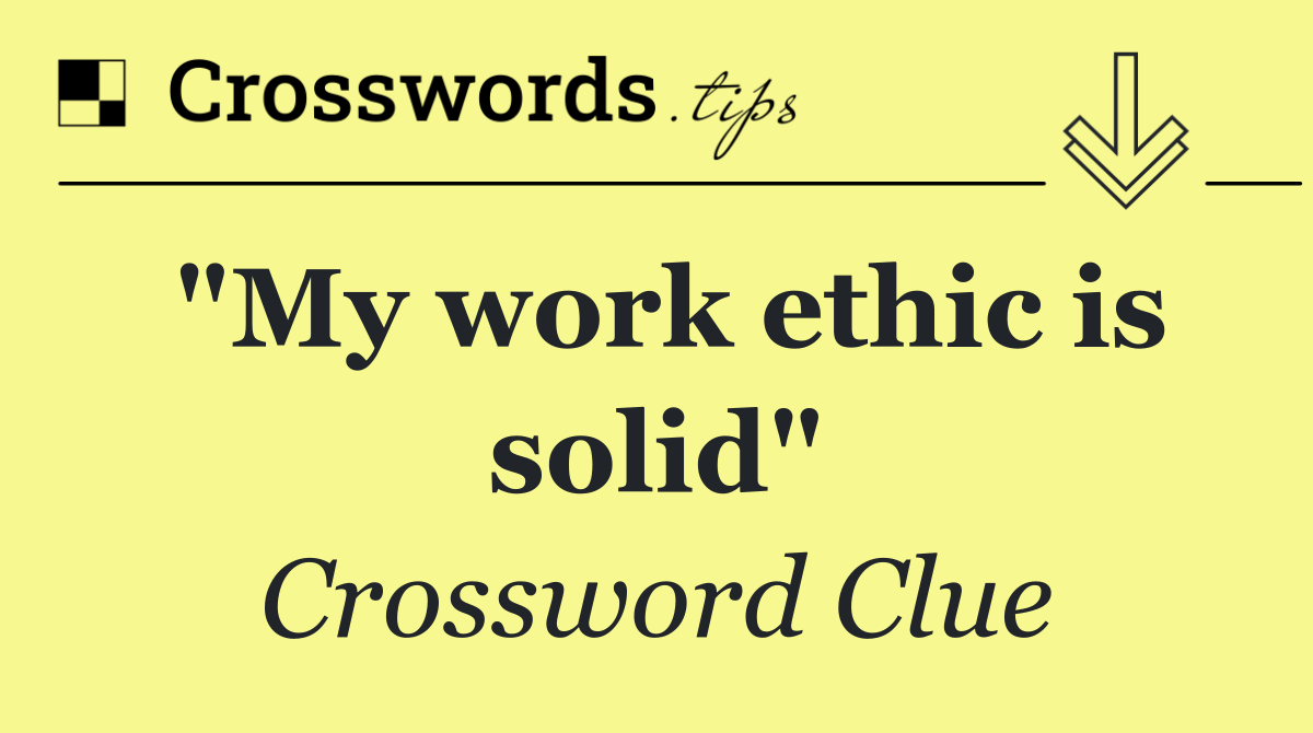 "My work ethic is solid"