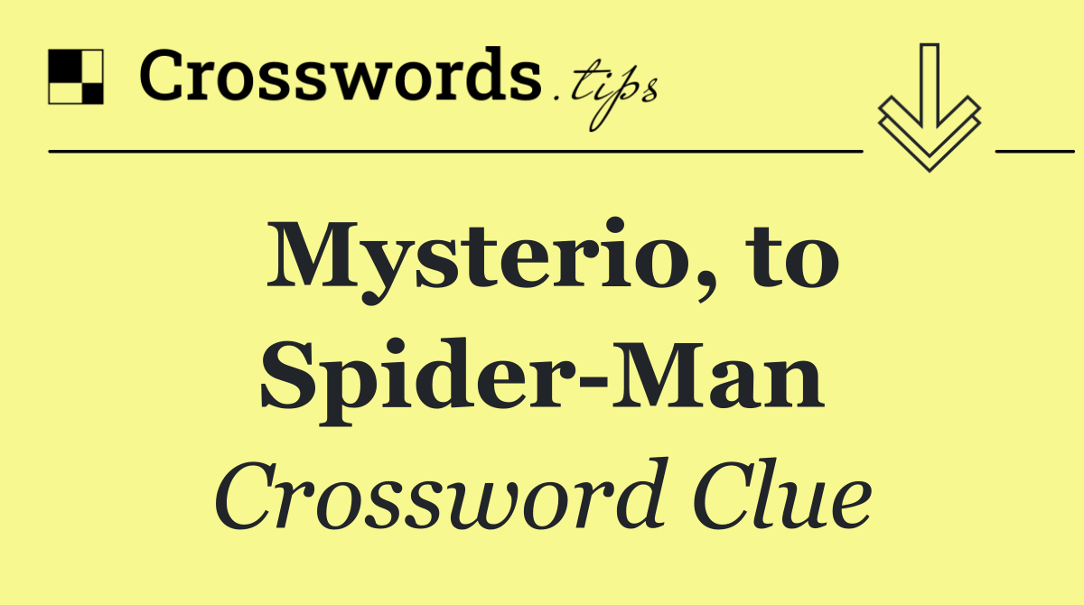 Mysterio, to Spider Man