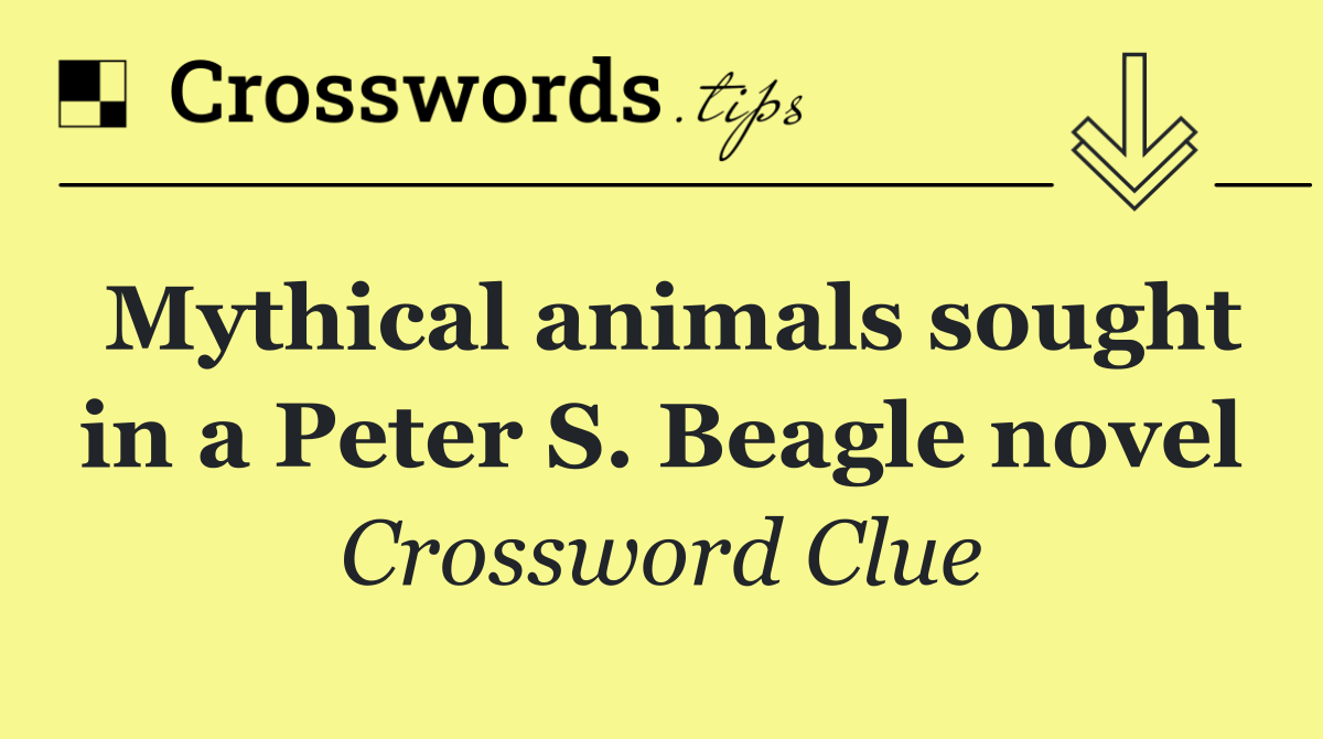 Mythical animals sought in a Peter S. Beagle novel
