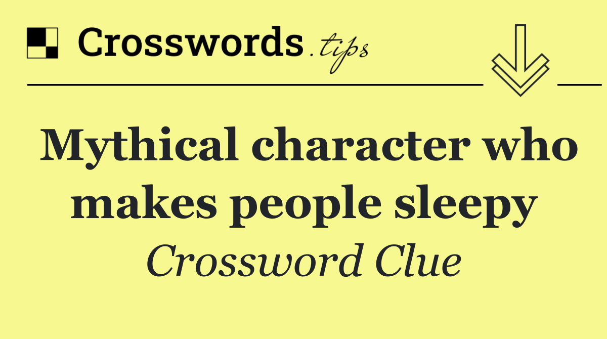 Mythical character who makes people sleepy
