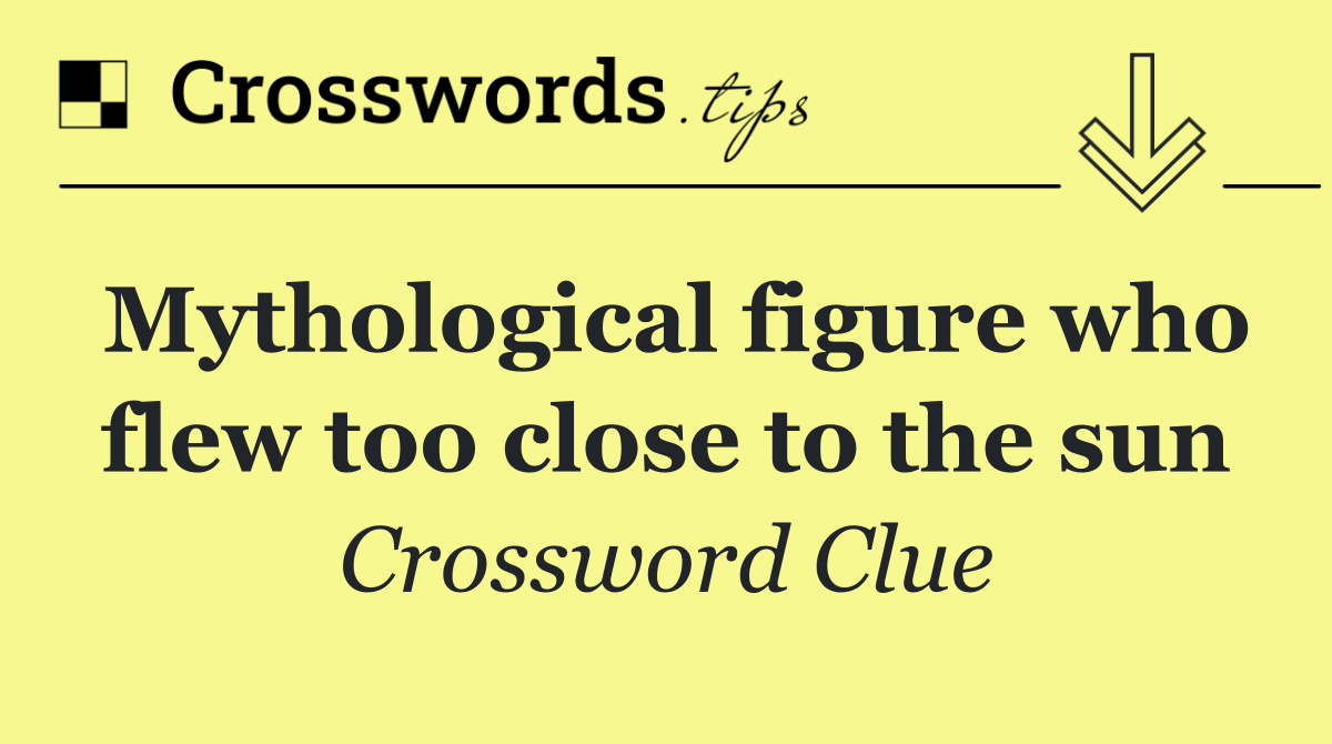 Mythological figure who flew too close to the sun