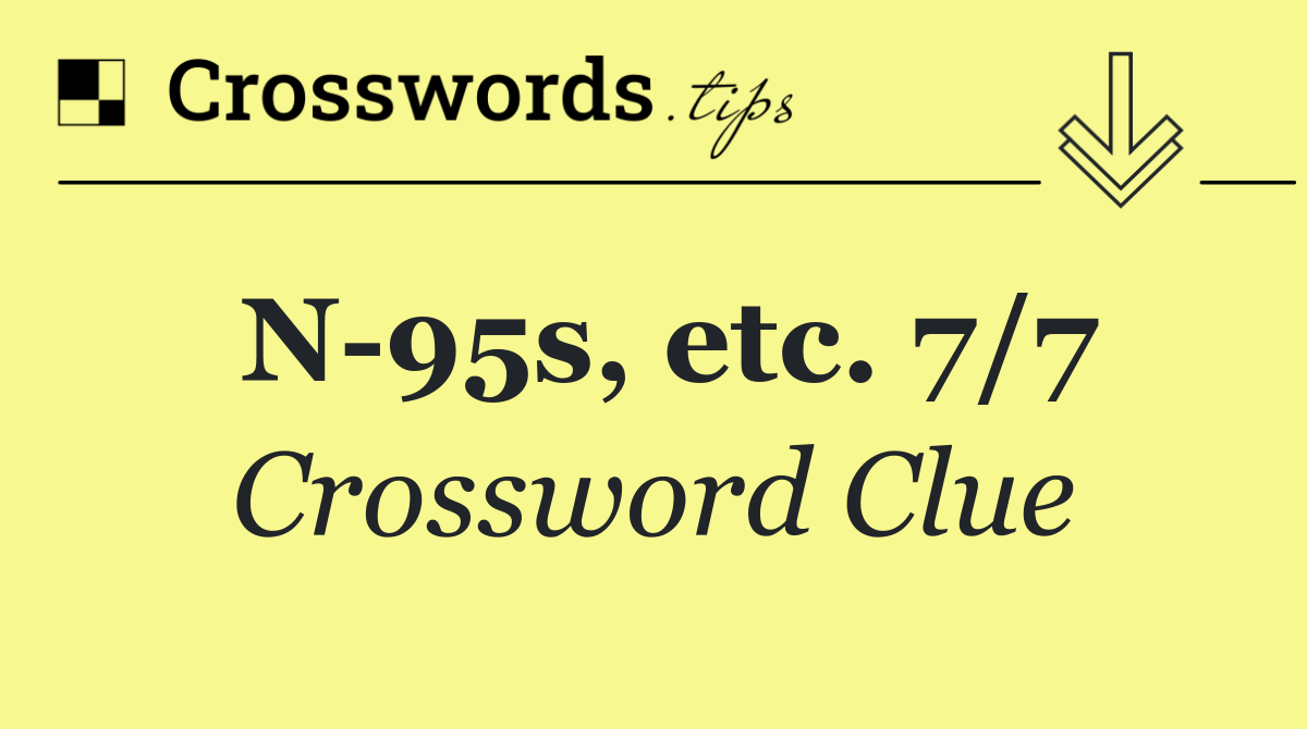 N 95s, etc. 7/7