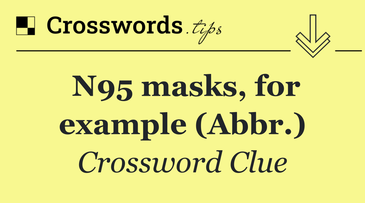 N95 masks, for example (Abbr.)