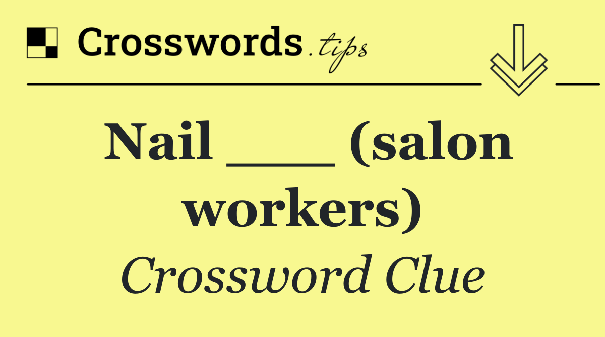 Nail ___ (salon workers)