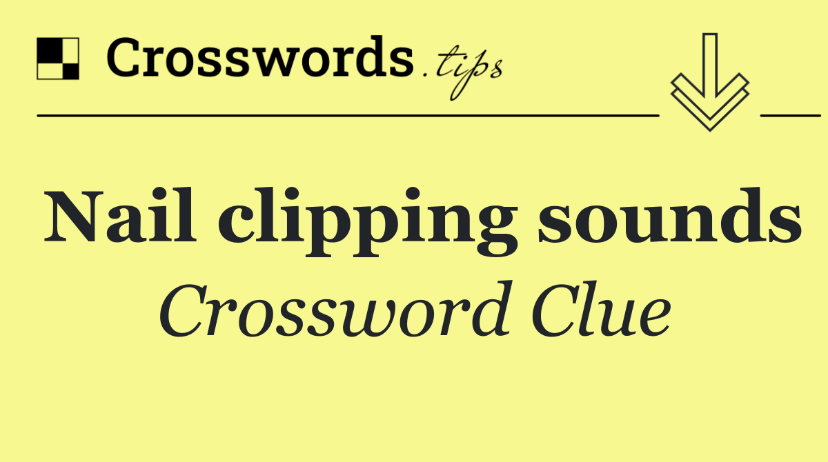 Nail clipping sounds