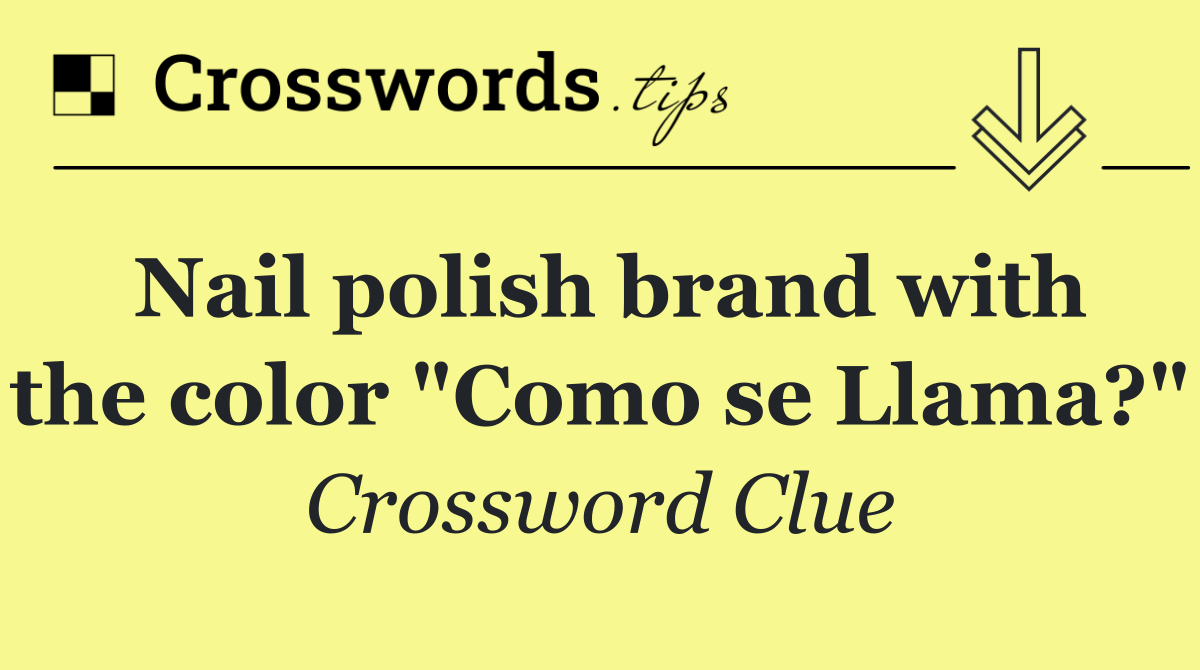 Nail polish brand with the color "Como se Llama?"
