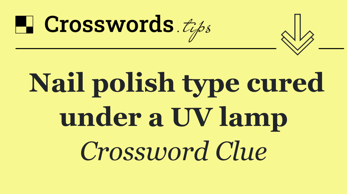 Nail polish type cured under a UV lamp