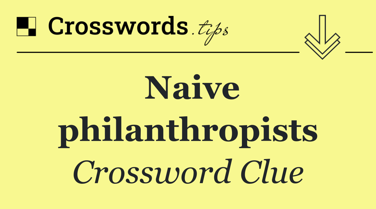 Naive philanthropists
