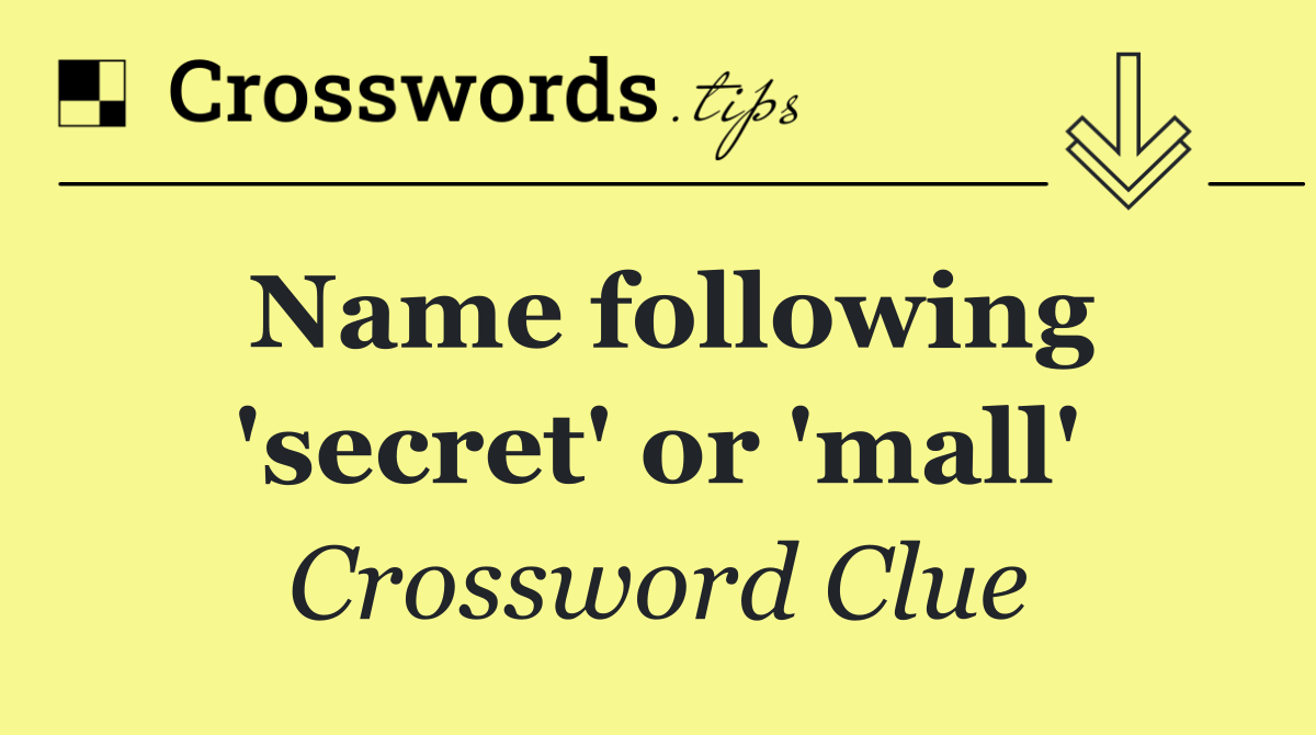Name following 'secret' or 'mall'