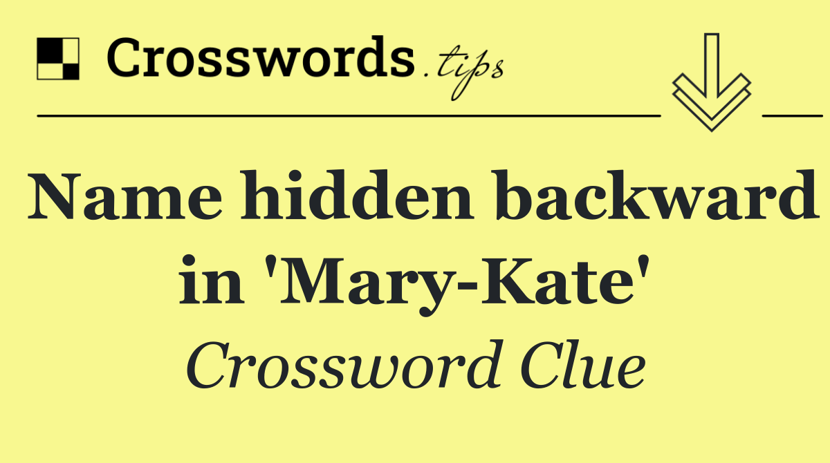 Name hidden backward in 'Mary Kate'