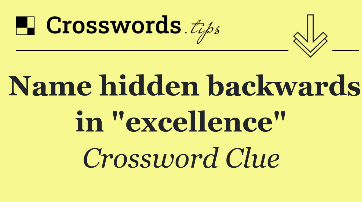 Name hidden backwards in "excellence"