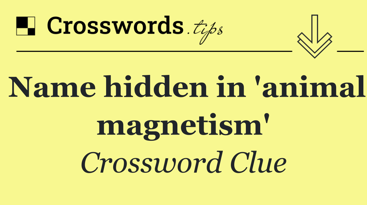 Name hidden in 'animal magnetism'