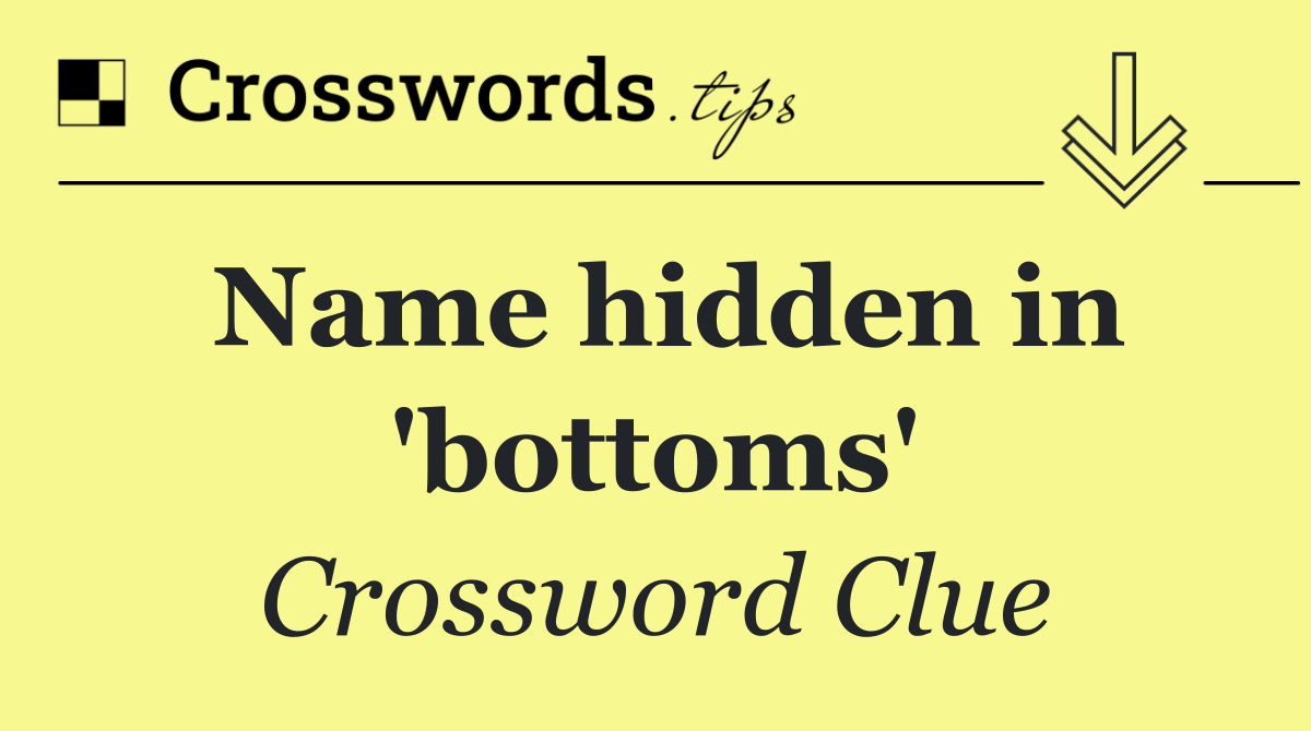 Name hidden in 'bottoms'