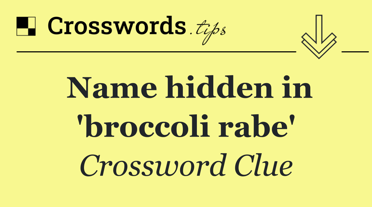Name hidden in 'broccoli rabe'