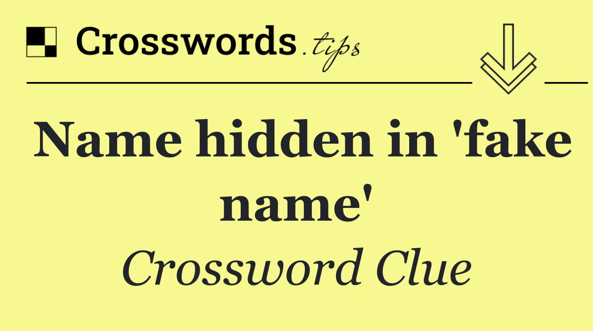 Name hidden in 'fake name'