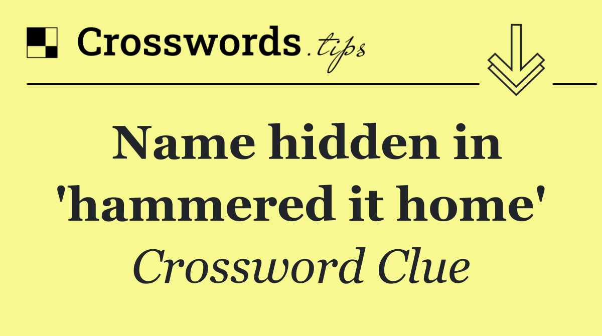 Name hidden in 'hammered it home'