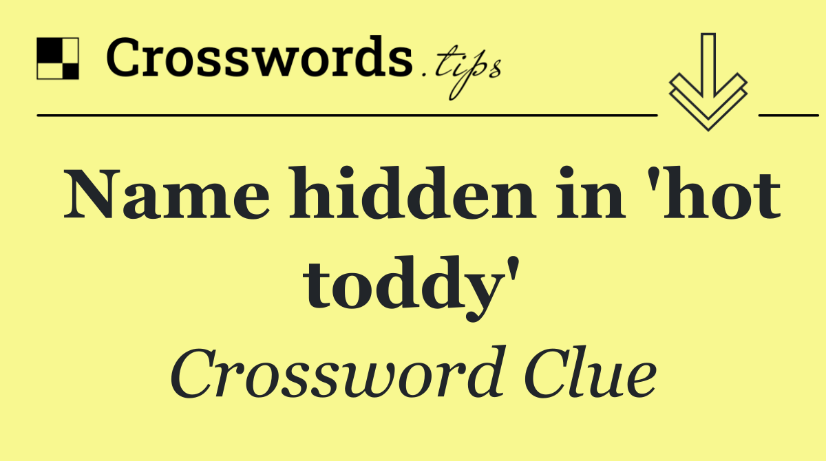 Name hidden in 'hot toddy'