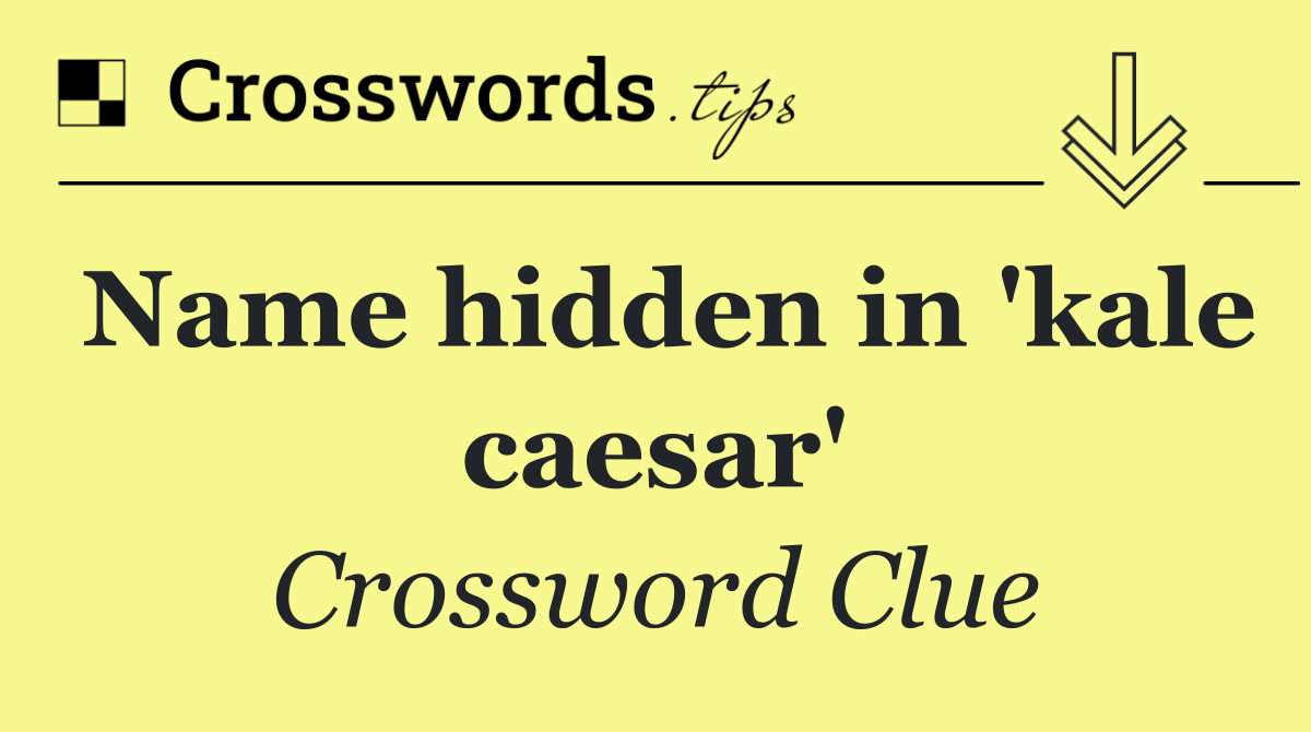 Name hidden in 'kale caesar'