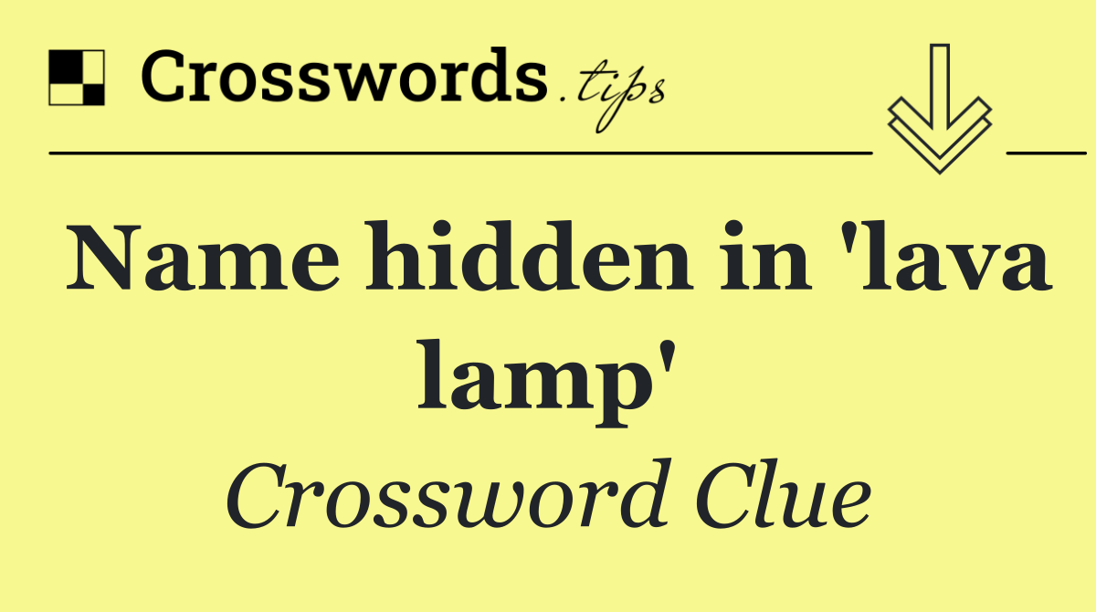 Name hidden in 'lava lamp'
