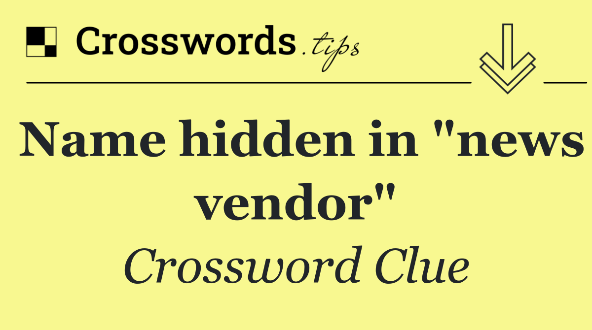 Name hidden in "news vendor"