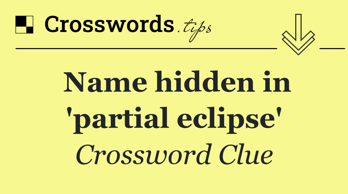 Name hidden in 'partial eclipse'