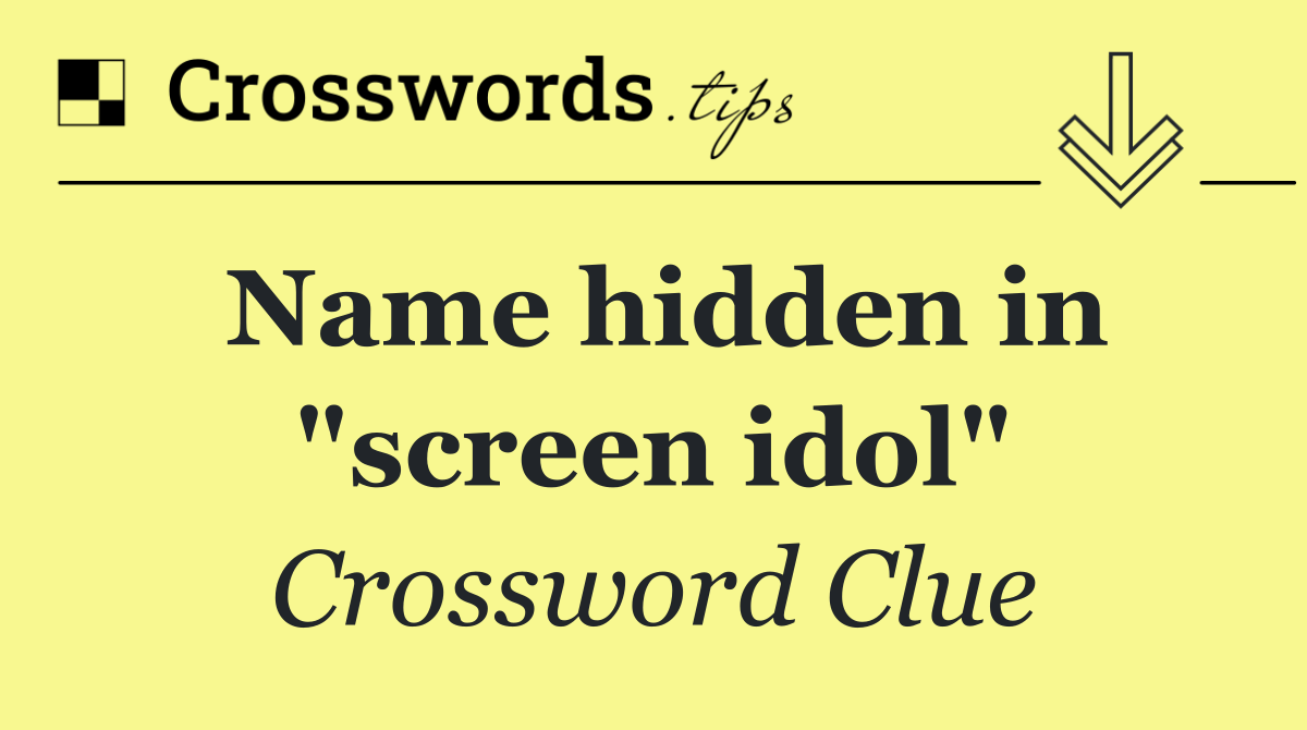 Name hidden in "screen idol"