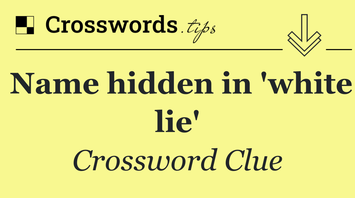Name hidden in 'white lie'