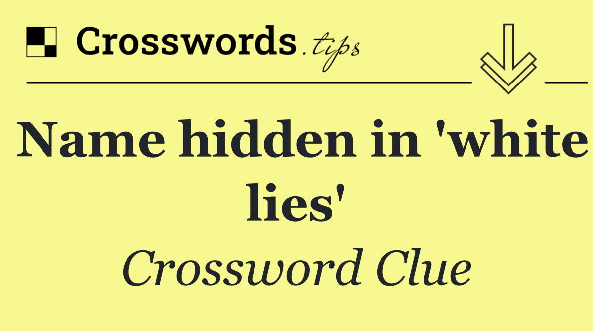 Name hidden in 'white lies'