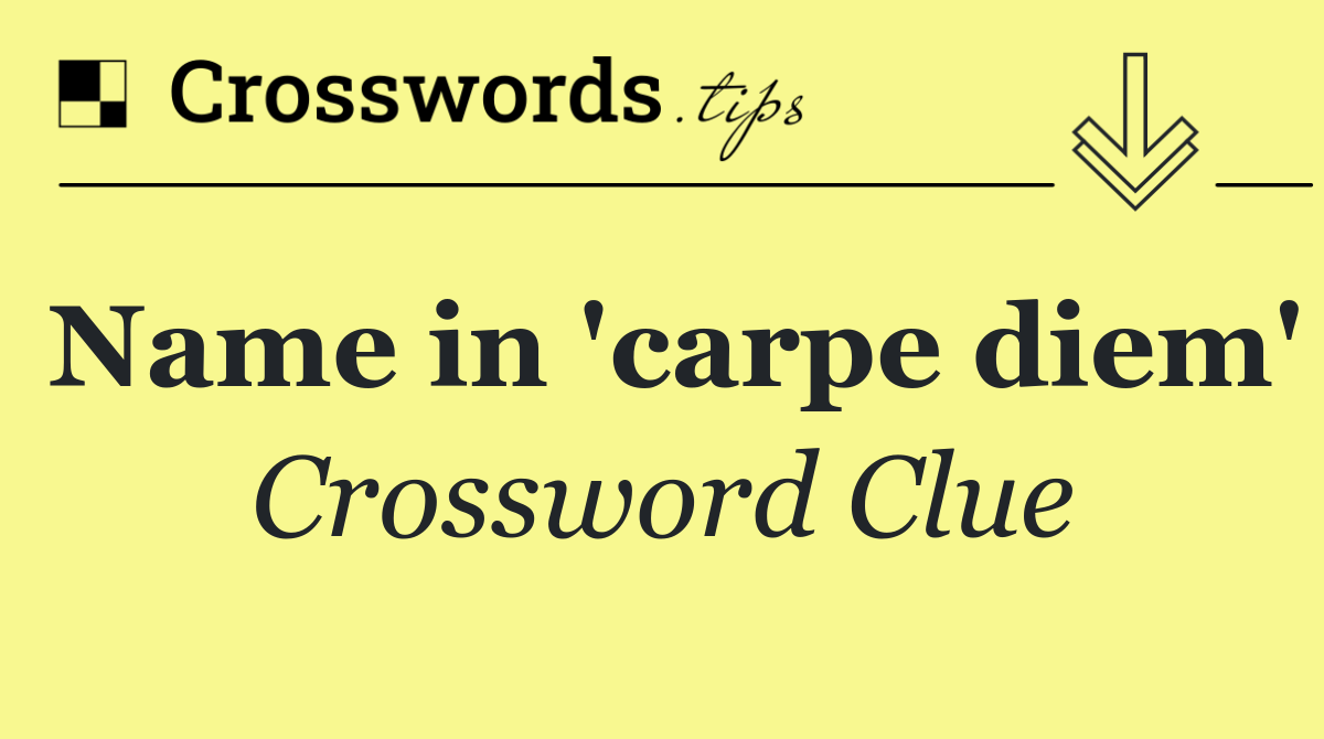 Name in 'carpe diem'
