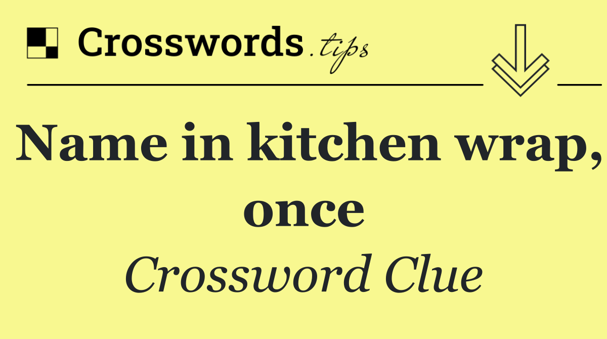 Name in kitchen wrap, once