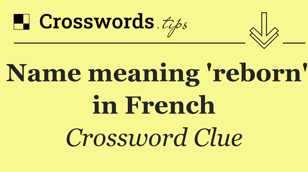 Name meaning 'reborn' in French