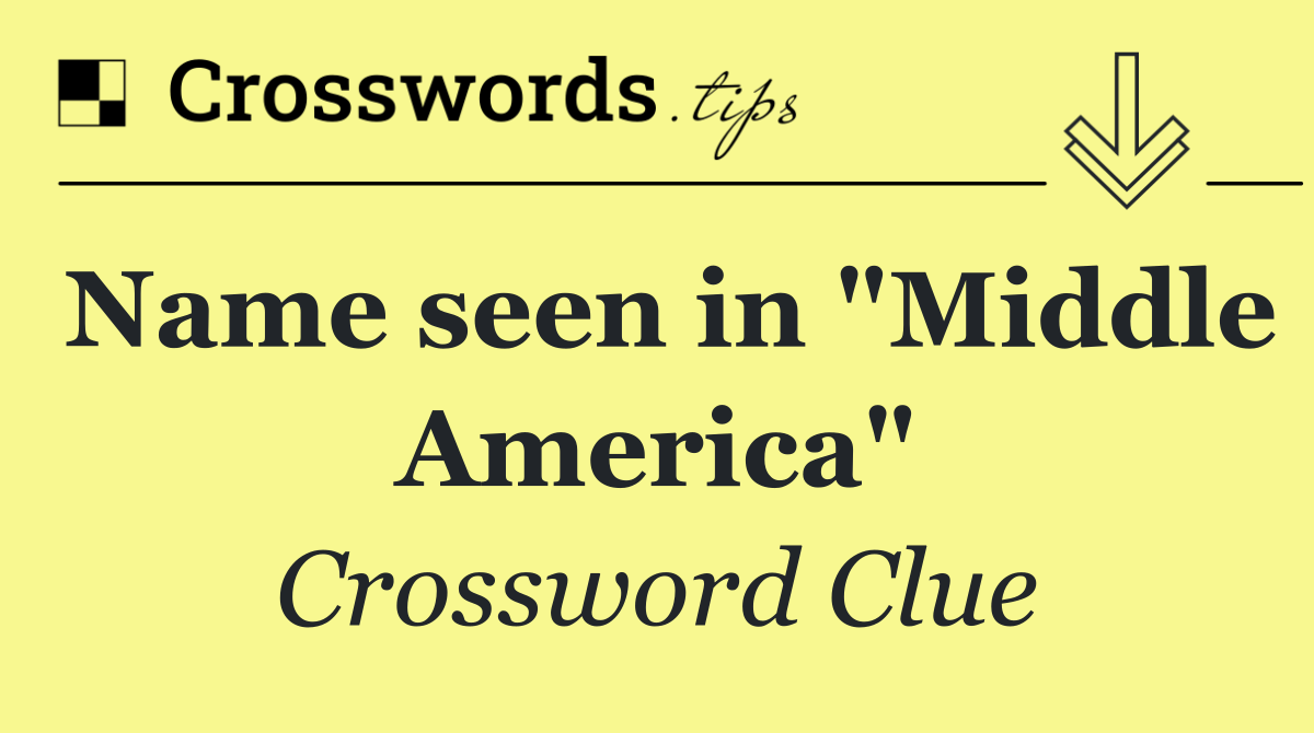 Name seen in "Middle America"