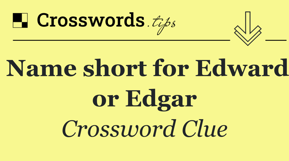 Name short for Edward or Edgar